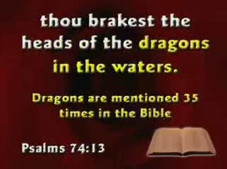Het woord draak wordt 35 maal gebruikt in de Bijbel. Psalm 74:13 "Gij zijt het, die de zee hebt gekliefd door uw kracht, de koppen der draken in het water verbrijzeld."